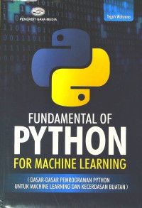 Image of Fundamental of python for machine learning : dasar-dasar pemrograman python untuk machine learning dan kecerdasan buatan