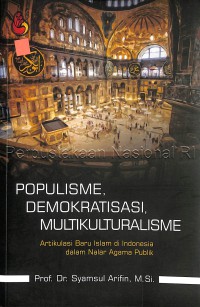 Image of Populisme, demokratisasi, multikulturalisme : artikulasi baru Islam di Indonesia dalam nalar agama publik