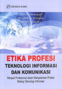 Image of Etika profesi teknologi informasi & komunikasi: menjadi profesional dalam menjalankan profesi bidang teknologi informasi