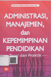 Image of Administrasi, manajemen, dan kepemimpinan pendidikan: teori dan praktik