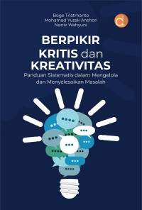 Image of Berpikir Kritis Dan Kreativitas : Panduan Sistematis Dalam Mengelola Dan Menyelesaikan Masalah