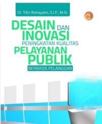 Image of DESAIN DAN INOVASI PENINGKATAN KUALITAS PELAYANAN PUBLIK BERBASIS PELANGGAN