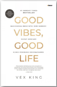 Image of Good Vibes Good Life : Bagaimana Mencintai Diri Sendiri, Dapat Menjadi Kunci Pembuka Kehebatanmu