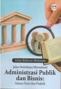 Image of JALAN SEDERHANA MEMAHAMI ADMIISTRASI PUBLIK DAN BISNIS