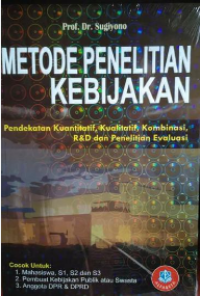 Image of Metode Penelitian Kebijakan : Pendekatan Kuantitatif, Kualitatif, Kombinasi R&D dan Penelitian Evaluasi