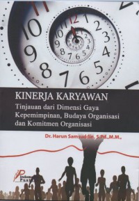 Image of KINERJA KARYAWAN TINJAUAN DARI DINSI GAYA KEPEMIMPINAN, BUDAYA ORGANISASI DAN KOMPITMEN ORGANISASI