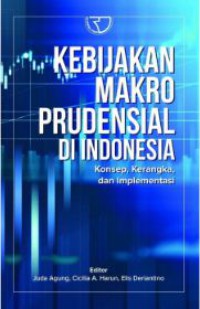 Image of Kebijakan Makro Prudensial di Indonesia Konsep, kerangka, dan Implementasi