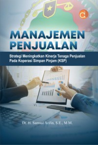 Image of Manajemen Penjualan  : Strategi Meningkatkan Kinerja Tenaga Penjualan Pada Koperasi Simpan Pinjam (KSP)