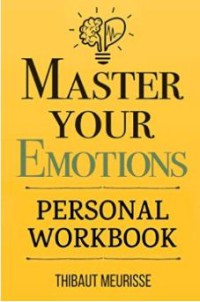 Image of Master Your Emotions : Panduan Praktis untuk Mengatasi Perasaan Negatif dan Pandai Mengelola Perasaanmu