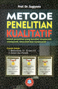 Image of Metode Penelitian Kualitatif Untuk Penelitian yang Bersifat:Exploratif, Entenpretif, Interaktif dan Konstruktif