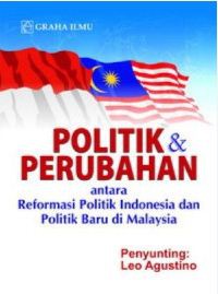 Image of POLITIK DAN PERUBAHAN (ANTARA REFORMASI POLITIK DI INDONESIA DAN POLITIK BARU DI MALAYSIA)