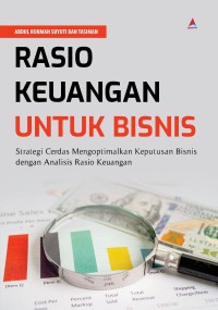 Image of Rasio Keuangan Untuk Bisnis : Strategi Cerdas Mengoptimalkan Keputusan Bisnis dengan Analisis Rasio Keuangan