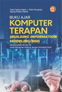 Image of Buku Ajar Komputer Terapan (Building Information Modeling/Bim) : Modeling BIM 3D dan 5D untuk Bangunan Gedung dengan Autodesk Revit