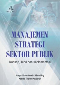 Image of Manajemen Strategi Sektor Publik : Konsep, Teori dan Implementasi