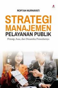 Image of Strategi Manajemen Pelayanan Publik : Prinsip, Asas, dan Dinamika Prosedurnya