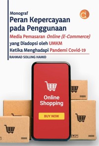 Image of Monograf Peran Kepercayaan Pada Penggunaan Media Pemasaran Online : E-commerce yang Diadopsi oleh UMKM Ketika Menghadapi Pandemi Covid-19